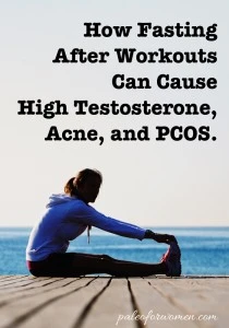 How Fasting After Workouts Can Cause High Testosterone, Acne, and PCOS.