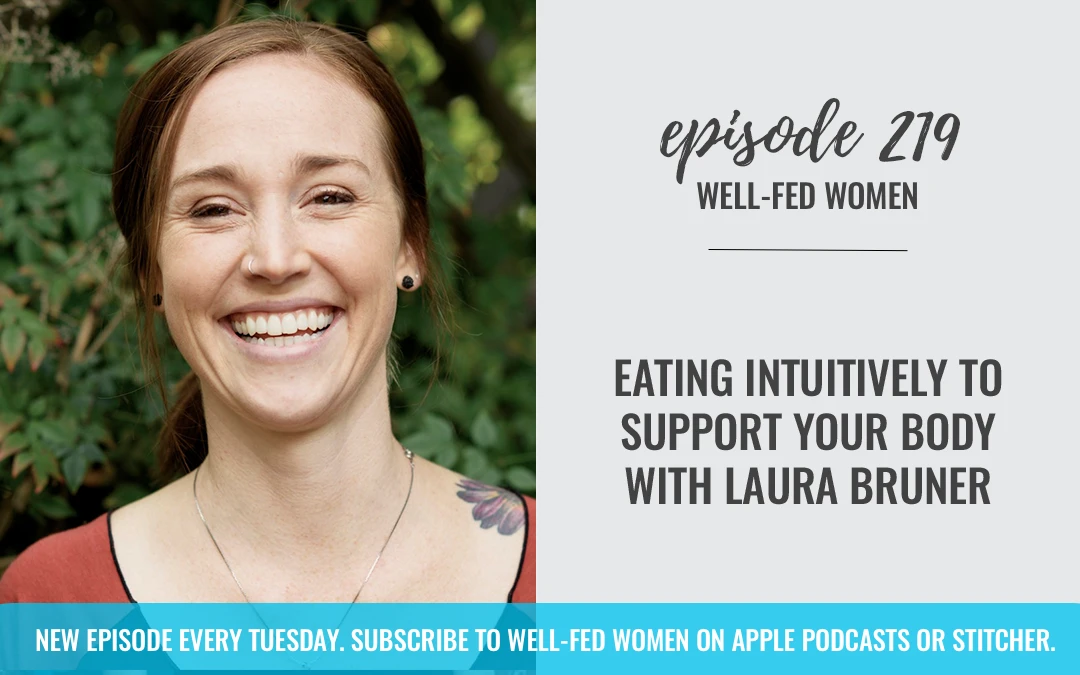 #219: Eating Intuitively to Support Your Body with Laura Bruner
